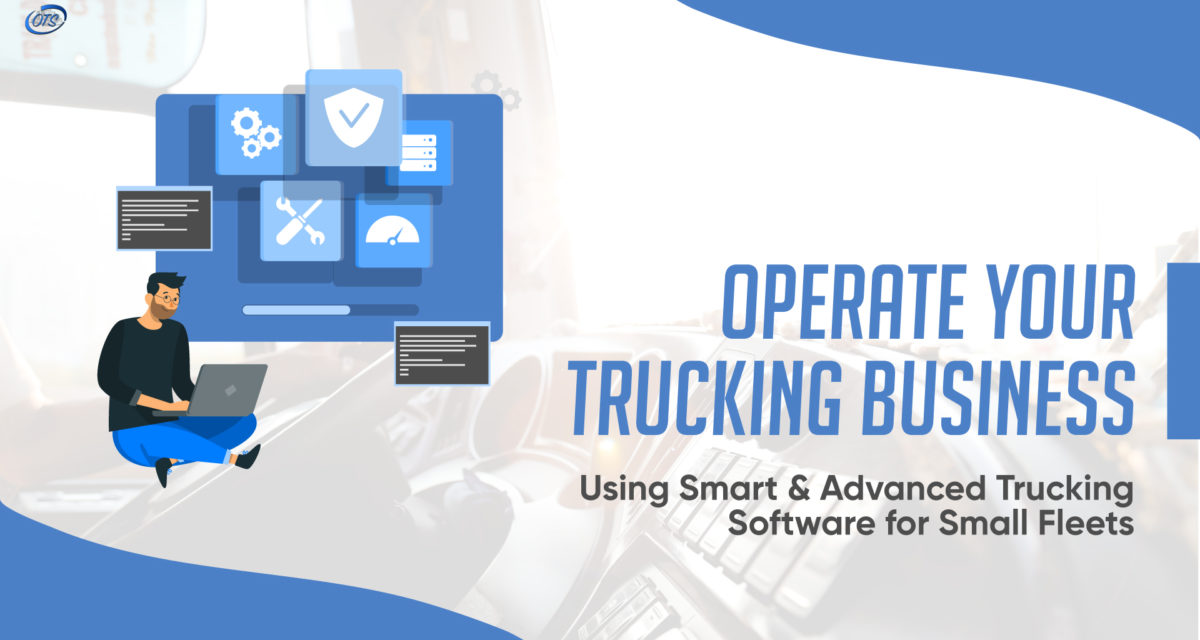 Operate Your Trucking Business using Smart & Advanced Trucking Software