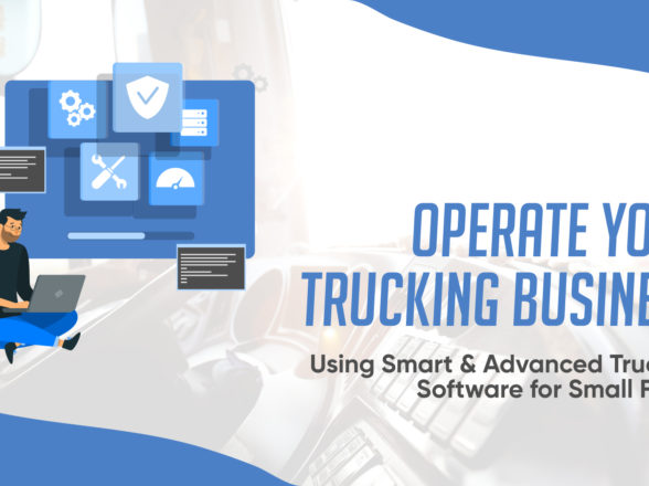 Operate Your Trucking Business using Smart & Advanced Trucking Software for Small Fleets