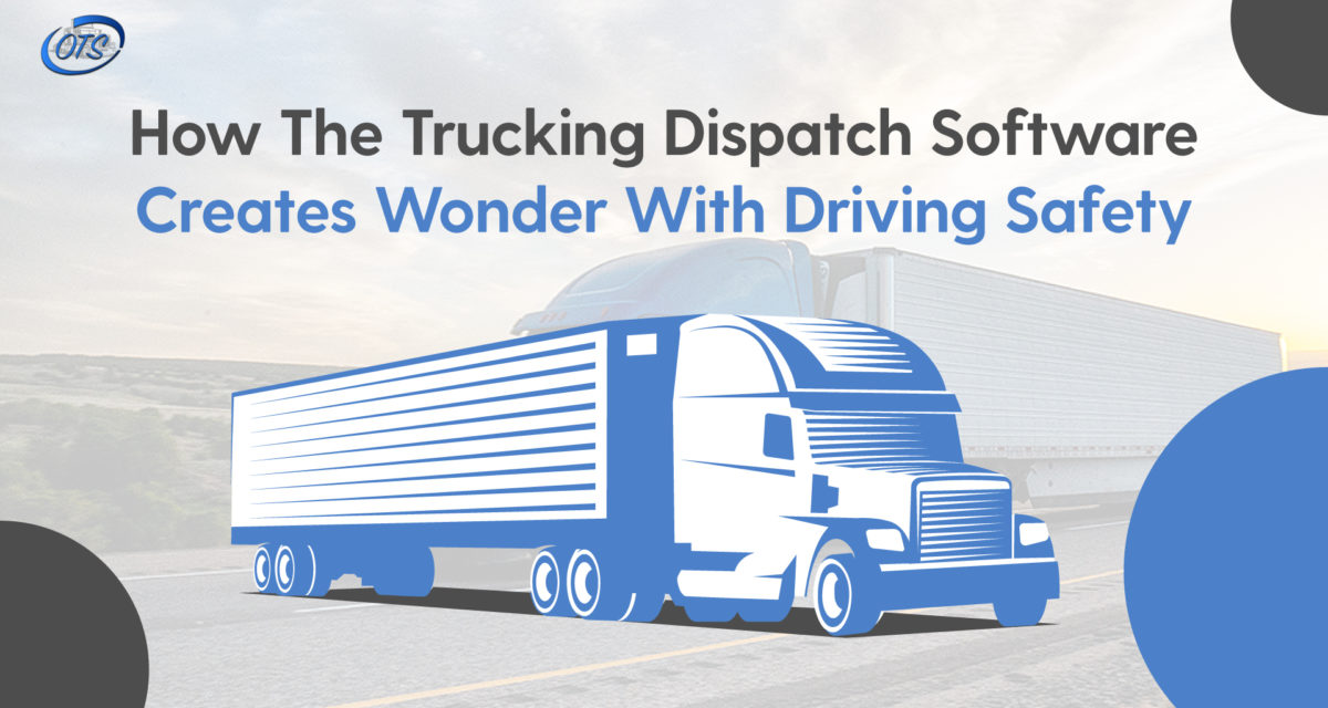How The Trucking Dispatch software Creates Wonder With Driving Safety