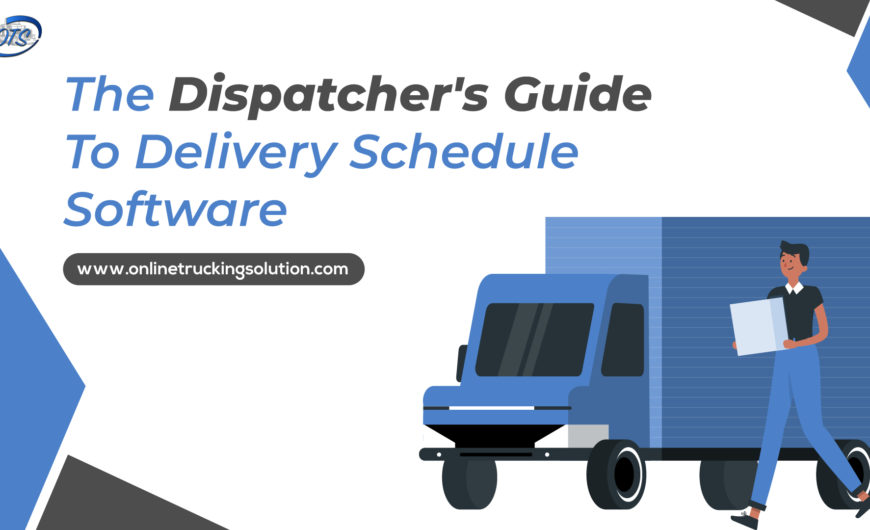 The Dispatcher’s Guide to Delivery Schedule Software