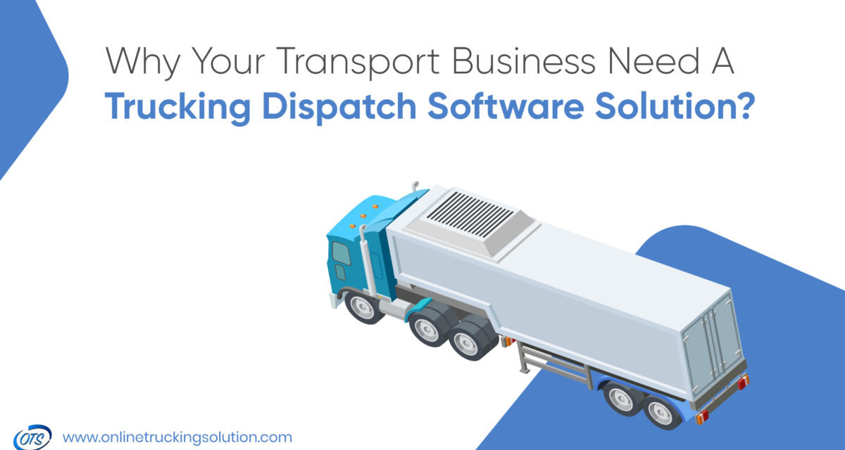 Why Your Transport Business Need A Trucking Dispatch Software Solution?