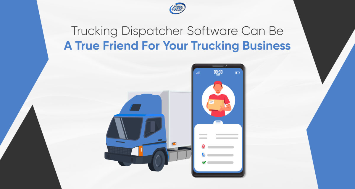 Trucking Dispatcher Software can be a true friend for your trucking business!