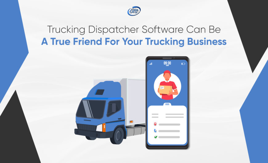 Trucking Dispatcher Software can be a true friend for your trucking business!