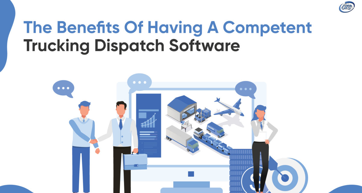 The Benefits of having a Competent Truck Dispatch Software