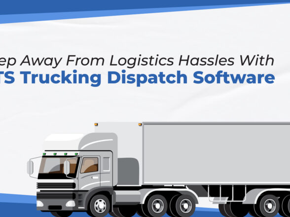 Keep away from logistics hassles with OTS Truck Dispatching Software